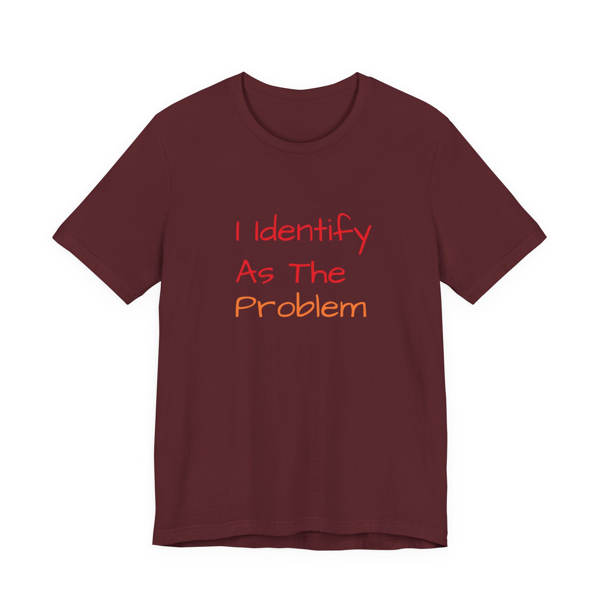 Funny Unisex Jersey Tee - 'I Identify As The Problem'