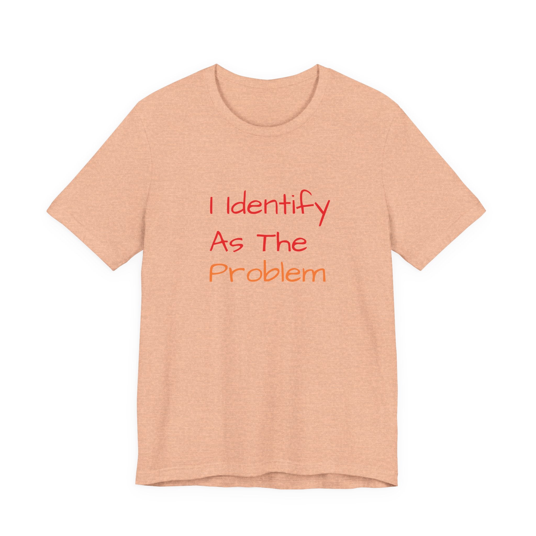 Funny Unisex Jersey Tee - 'I Identify As The Problem'