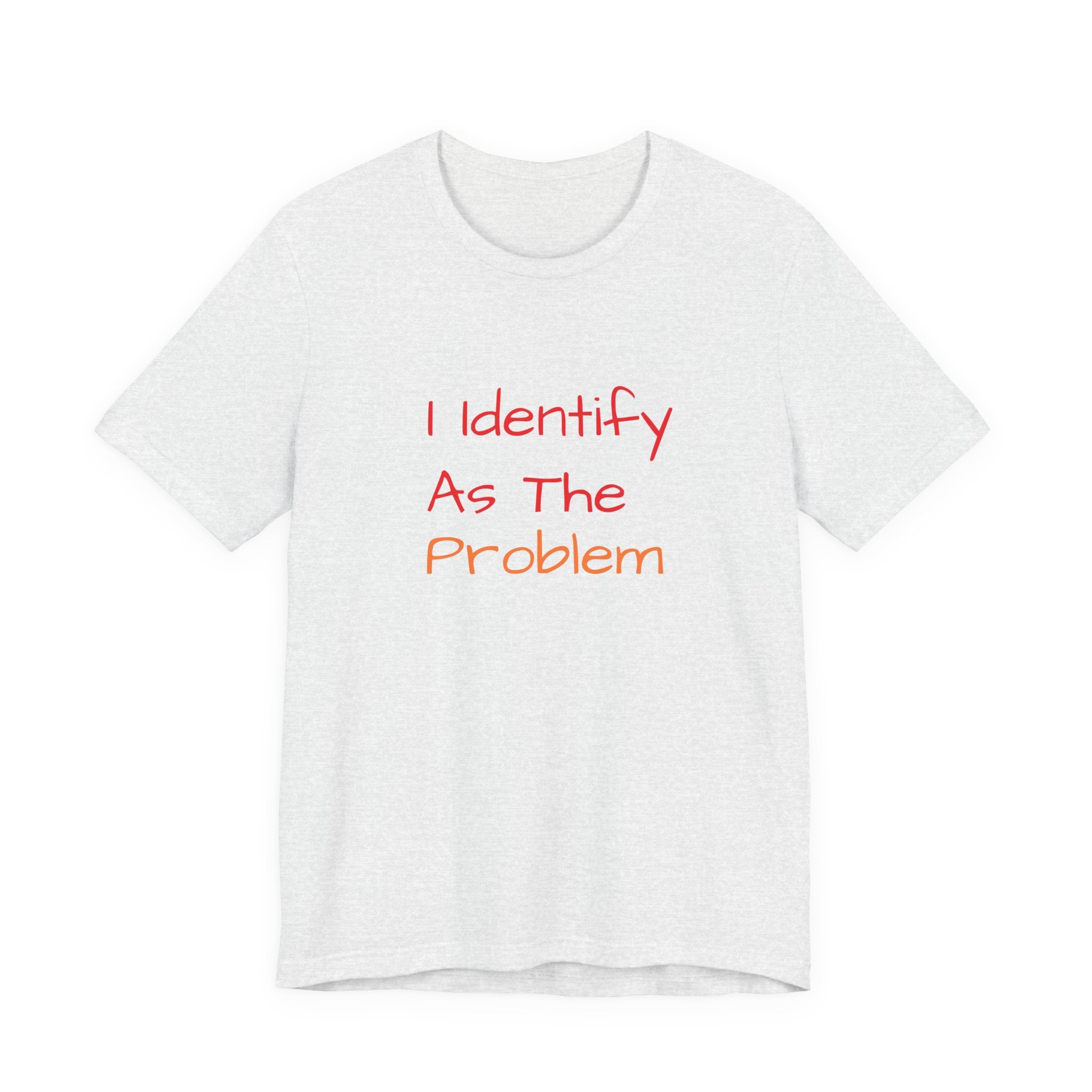 Funny Unisex Jersey Tee - 'I Identify As The Problem'