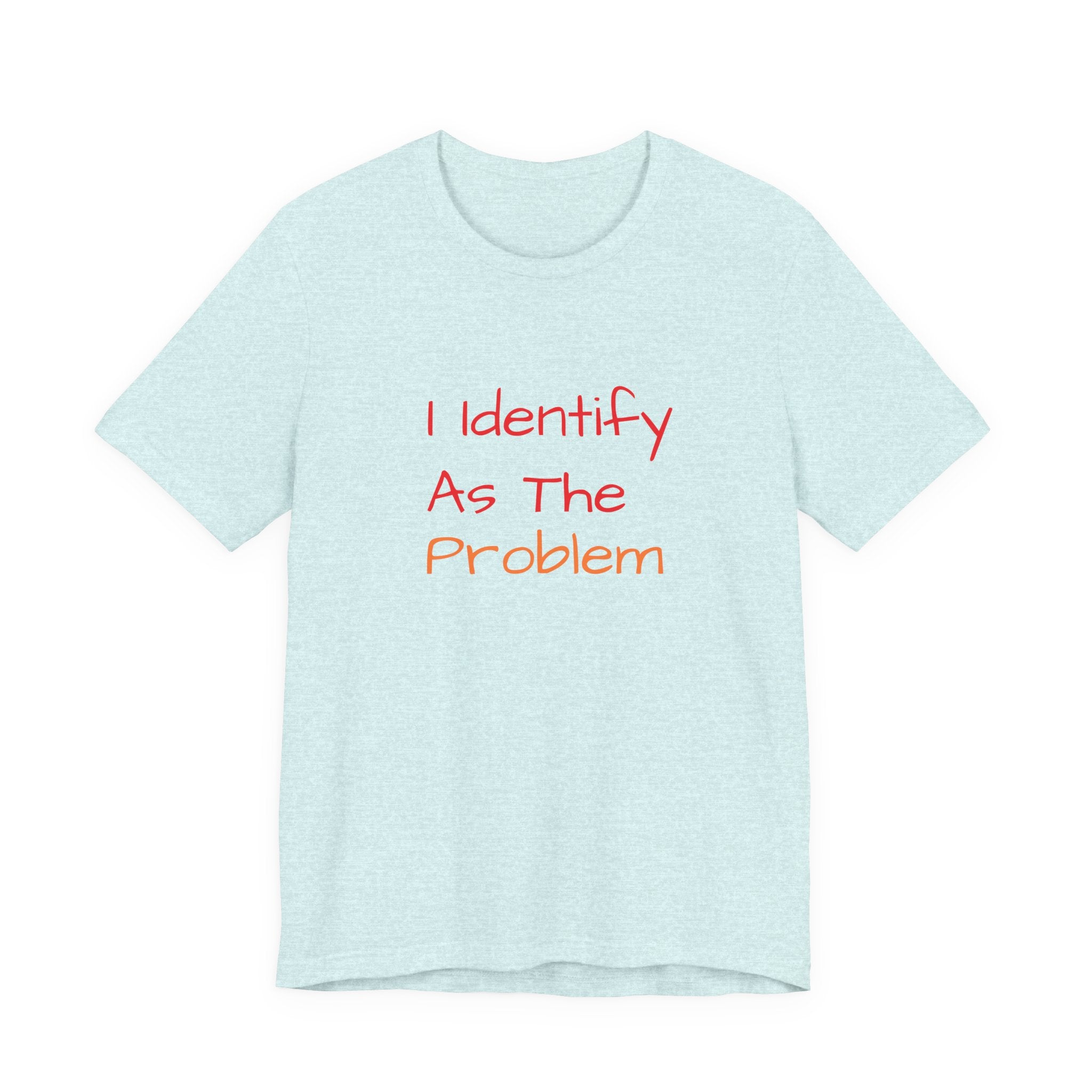 Funny Unisex Jersey Tee - 'I Identify As The Problem'