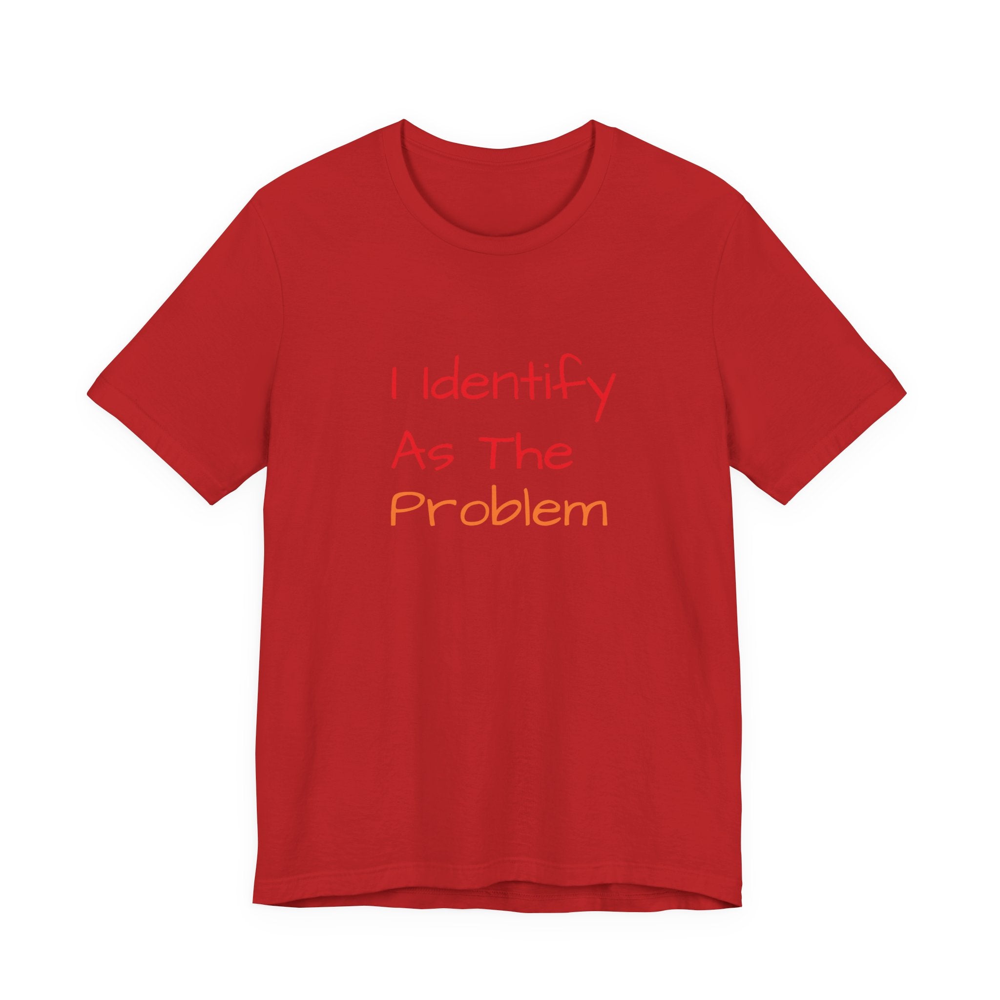 Funny Unisex Jersey Tee - 'I Identify As The Problem'