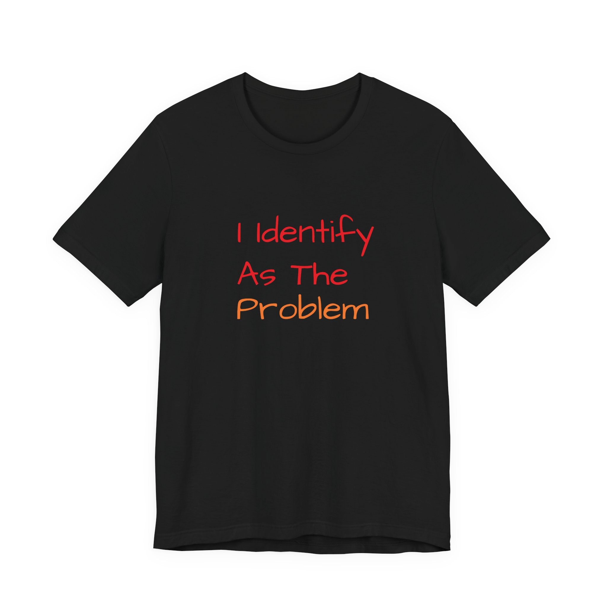 Funny Unisex Jersey Tee - 'I Identify As The Problem'