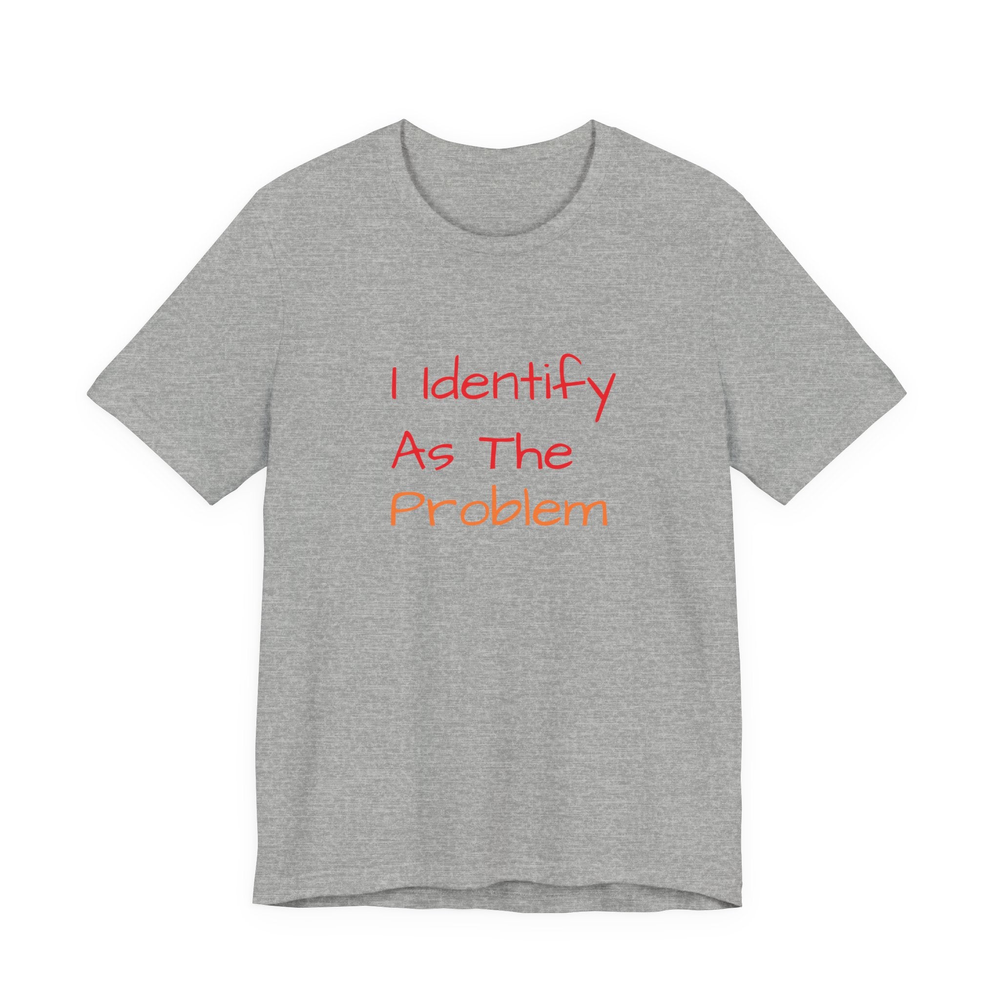 Funny Unisex Jersey Tee - 'I Identify As The Problem'