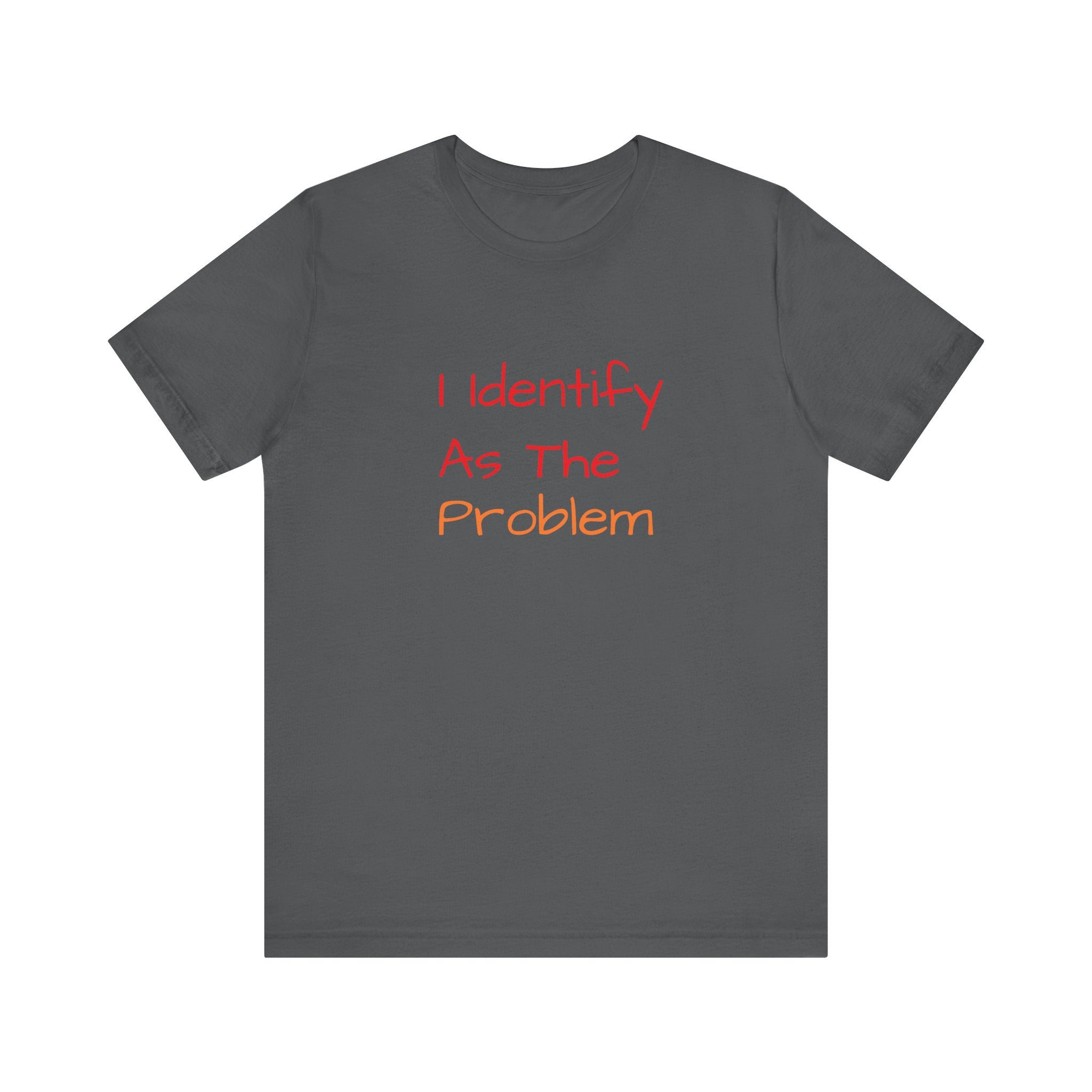 Funny Unisex Jersey Tee - 'I Identify As The Problem'
