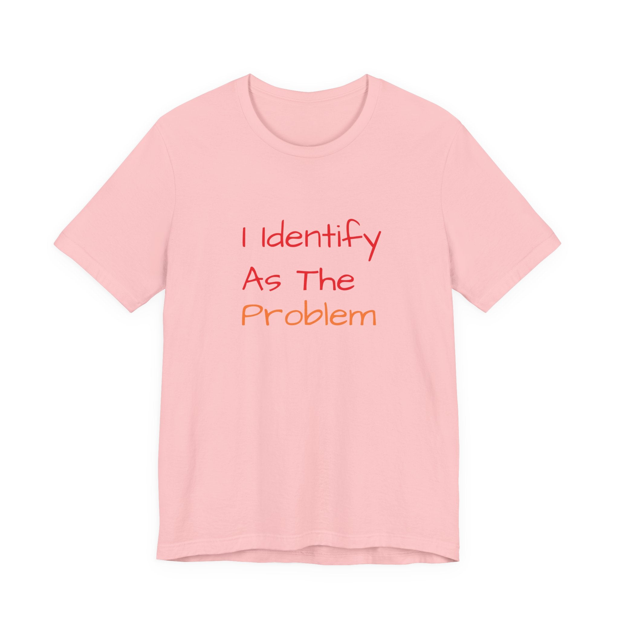 Funny Unisex Jersey Tee - 'I Identify As The Problem'