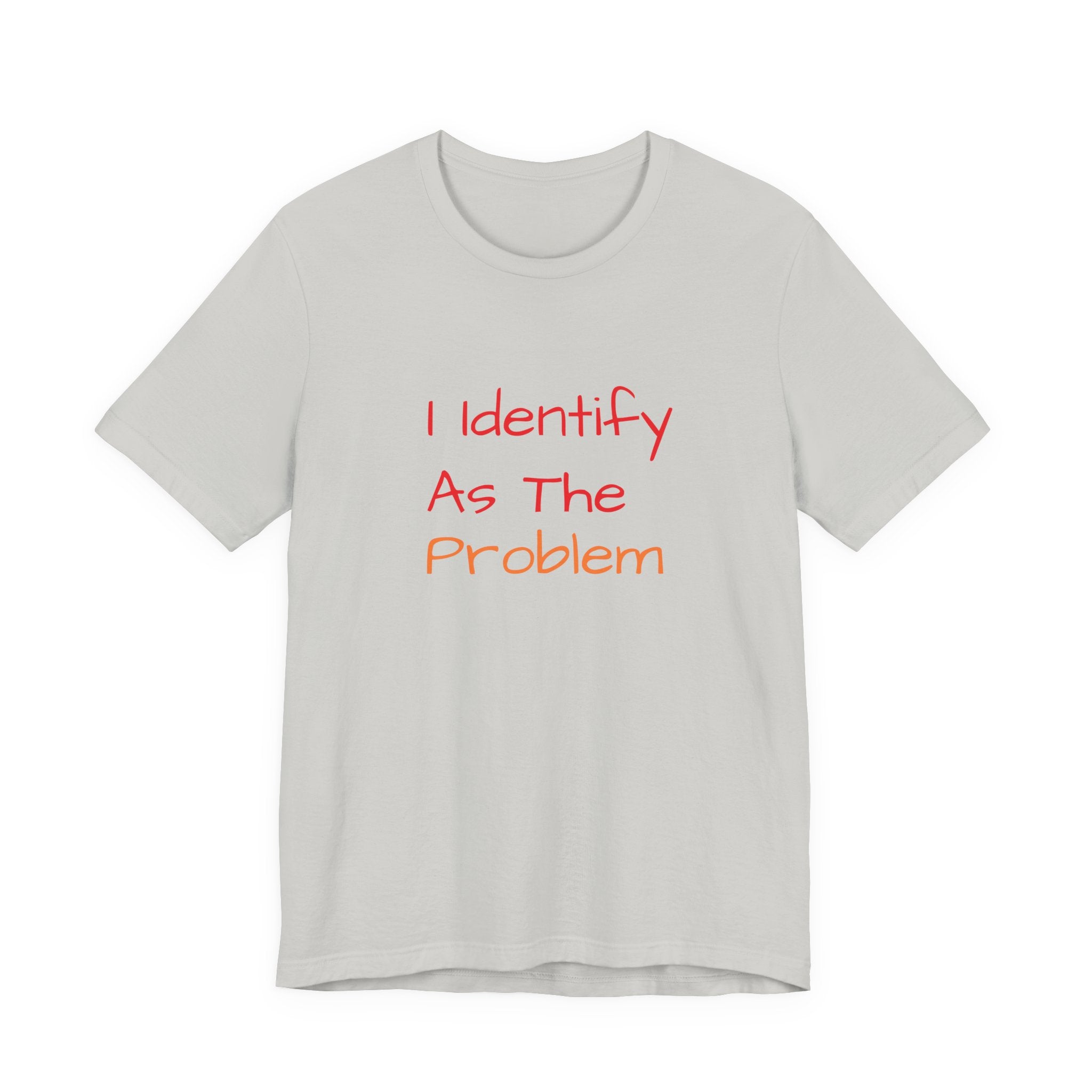 Funny Unisex Jersey Tee - 'I Identify As The Problem'