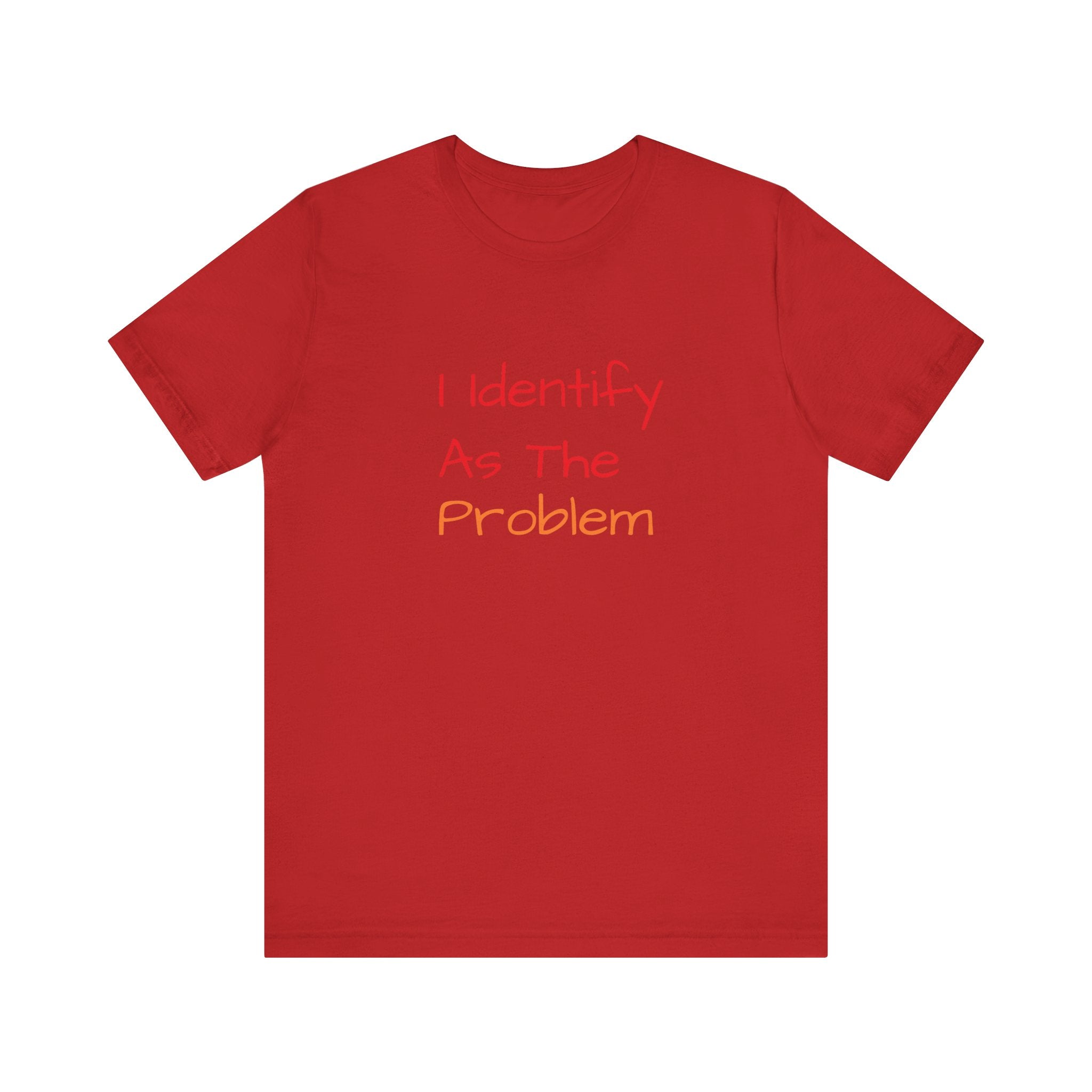 Funny Unisex Jersey Tee - 'I Identify As The Problem'