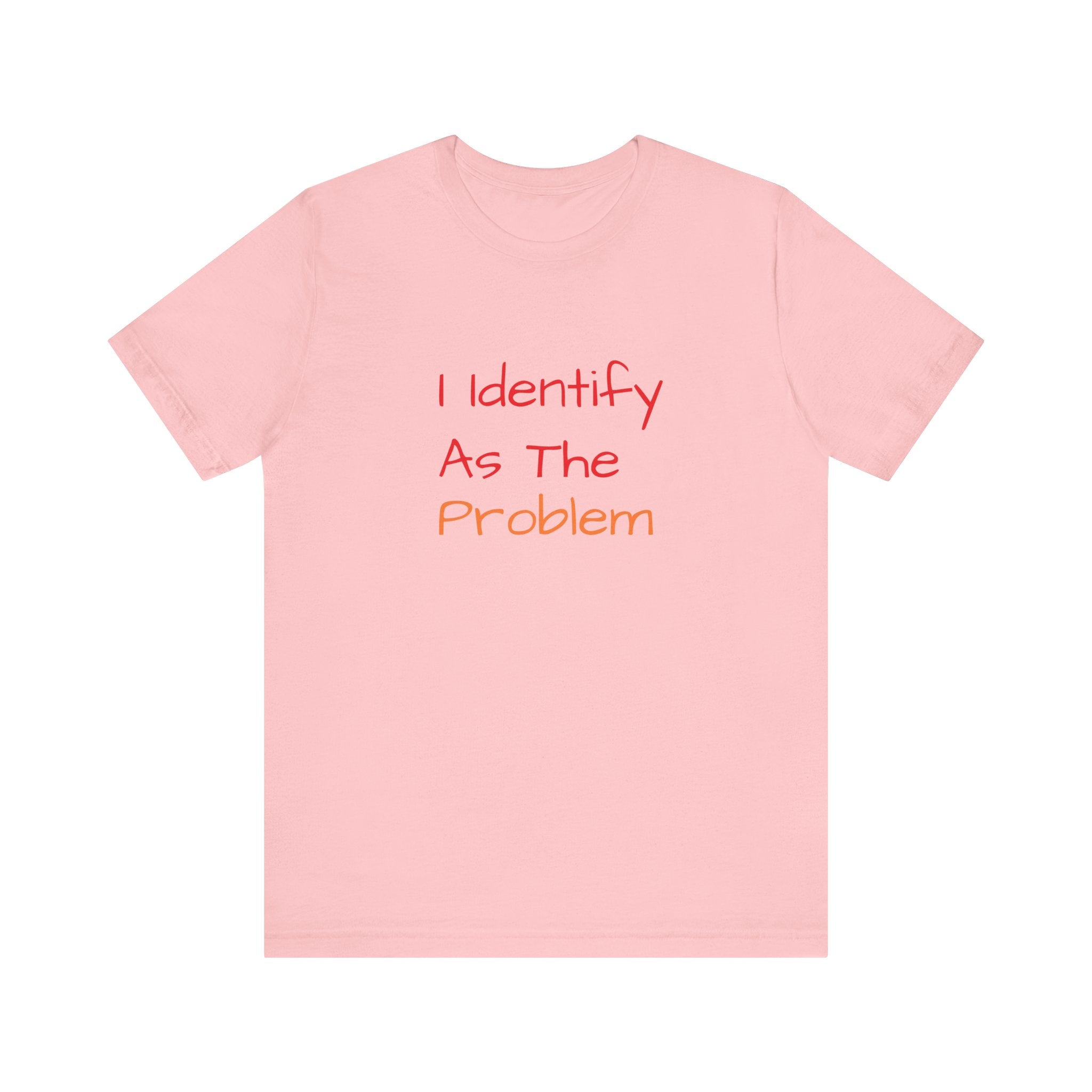 Funny Unisex Jersey Tee - 'I Identify As The Problem'