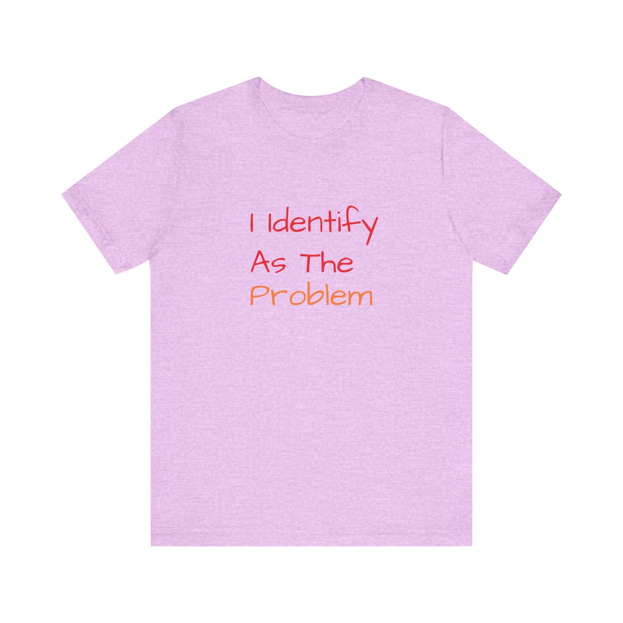 Funny Unisex Jersey Tee - 'I Identify As The Problem'