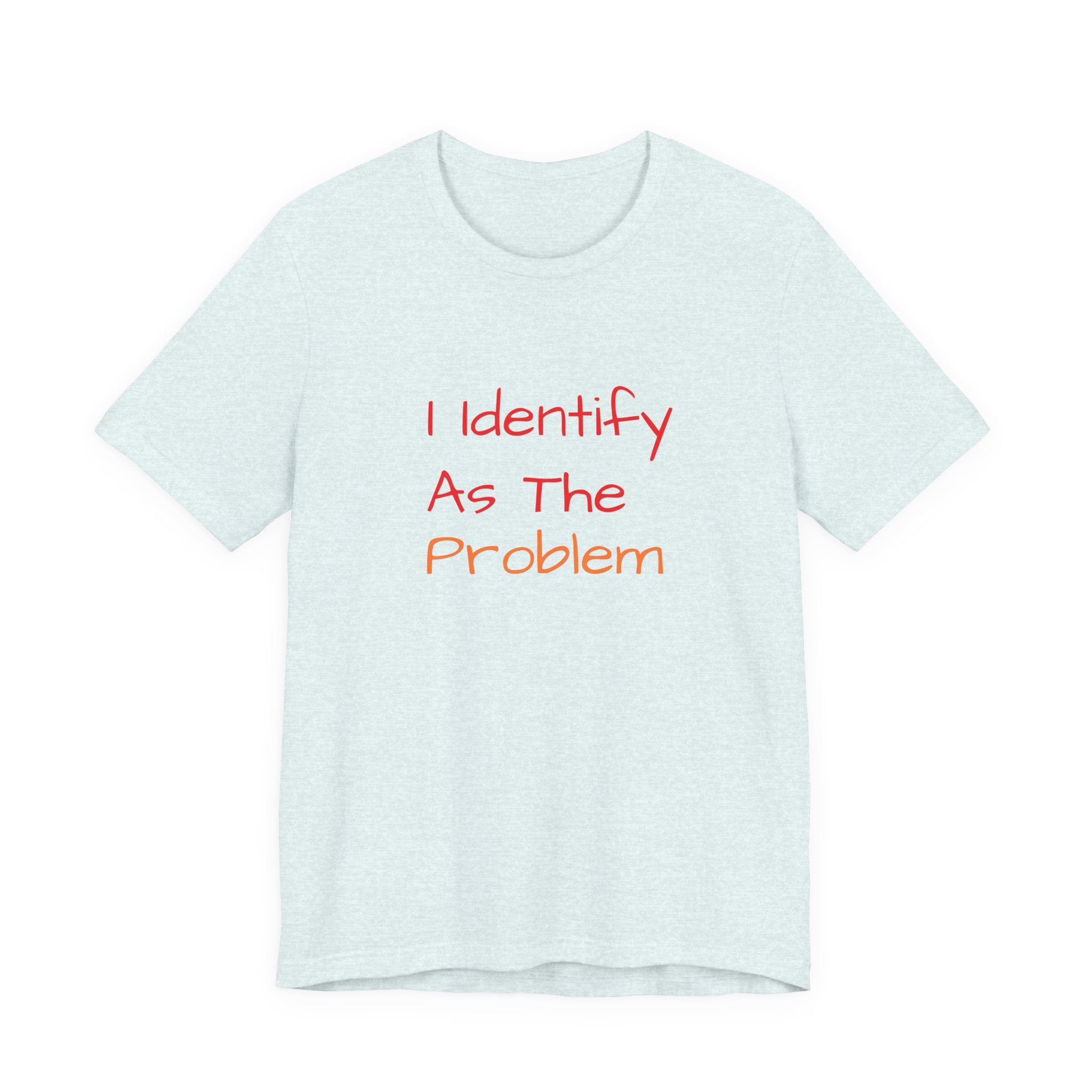 Funny Unisex Jersey Tee - 'I Identify As The Problem'