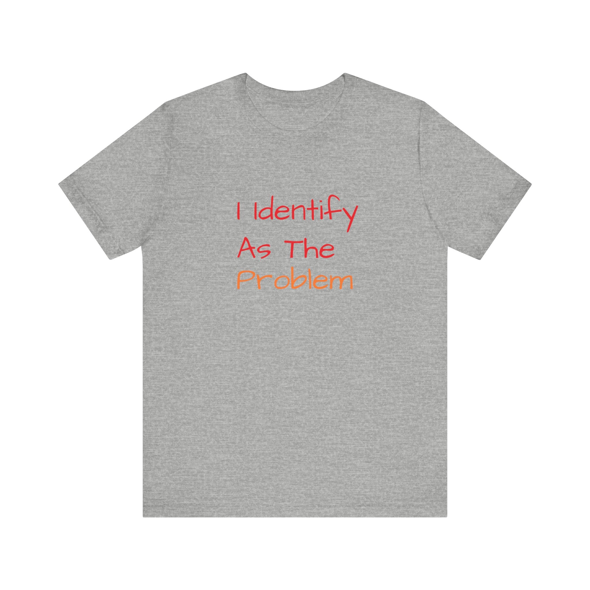 Funny Unisex Jersey Tee - 'I Identify As The Problem'