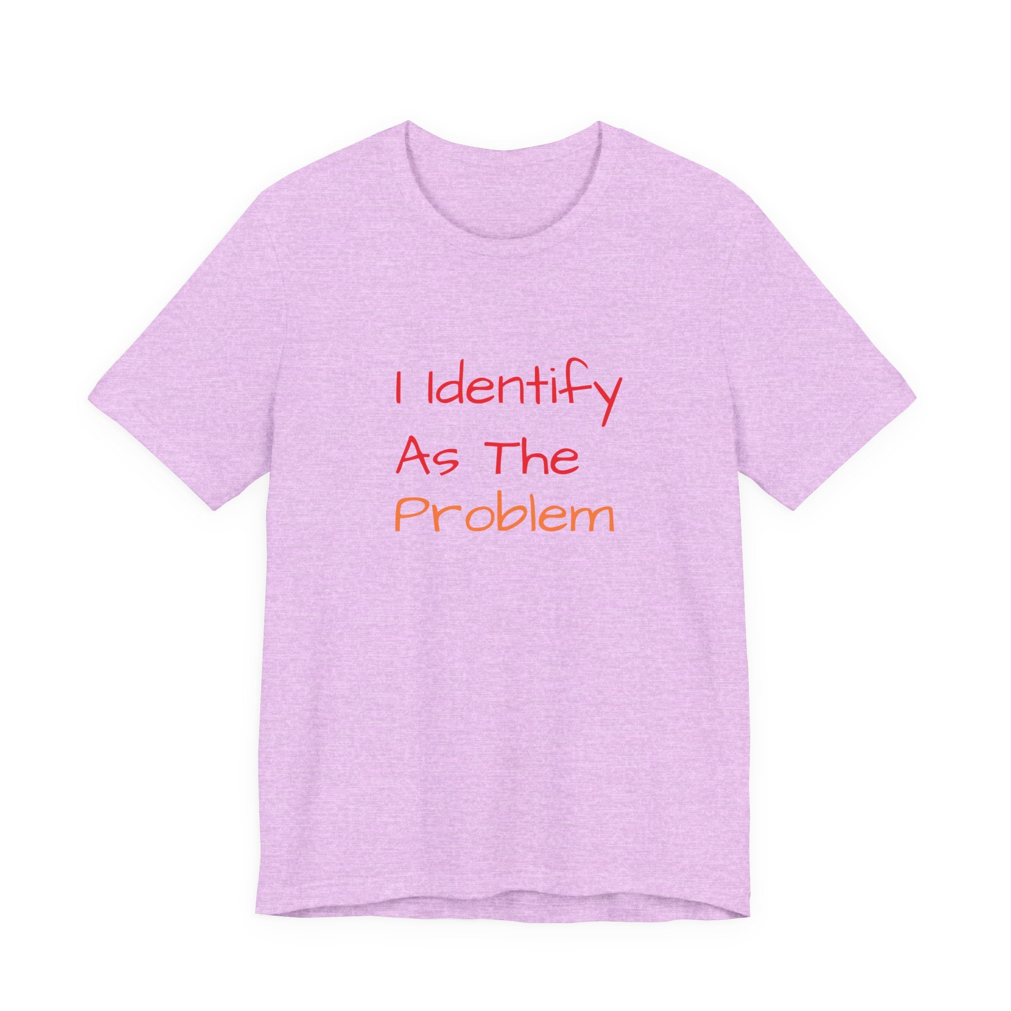 Funny Unisex Jersey Tee - 'I Identify As The Problem'