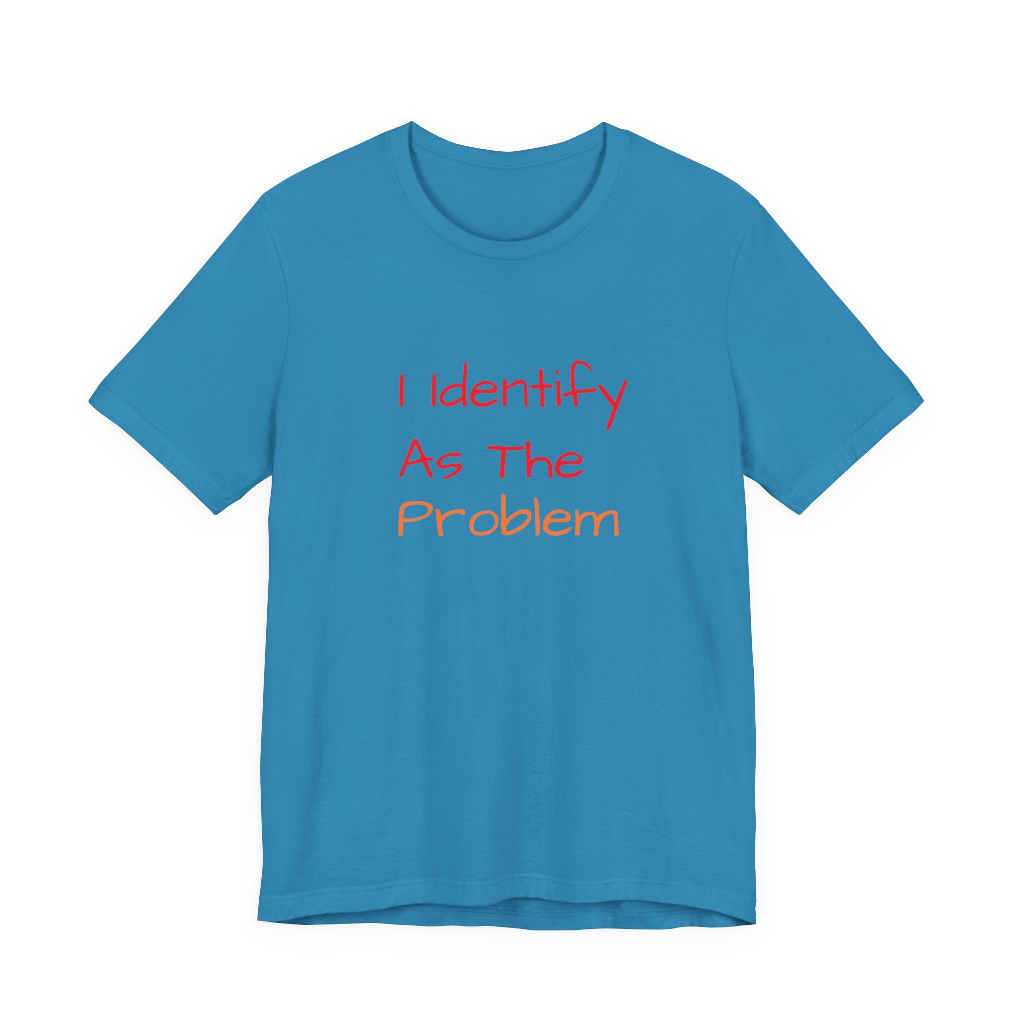 Funny Unisex Jersey Tee - 'I Identify As The Problem'