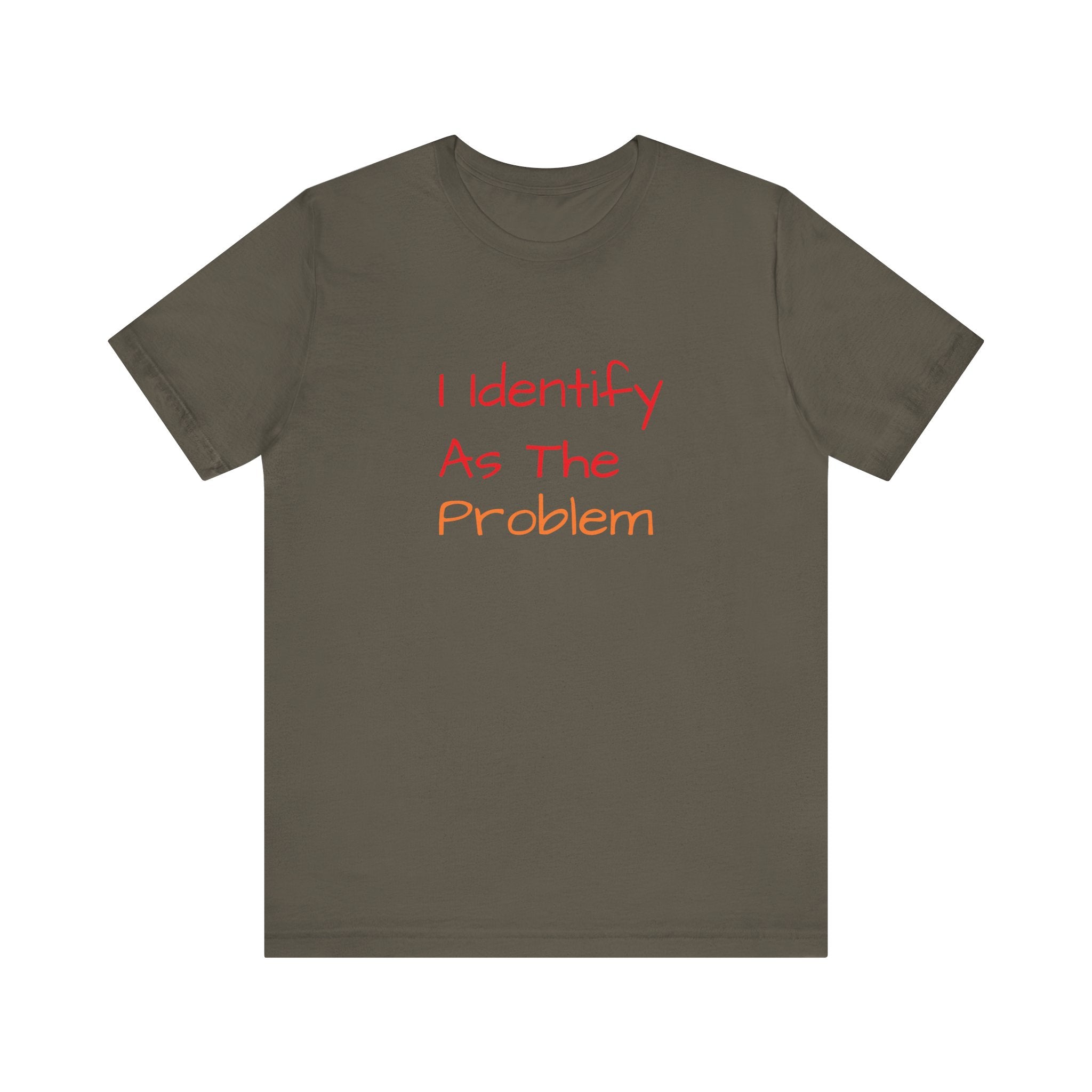Funny Unisex Jersey Tee - 'I Identify As The Problem'