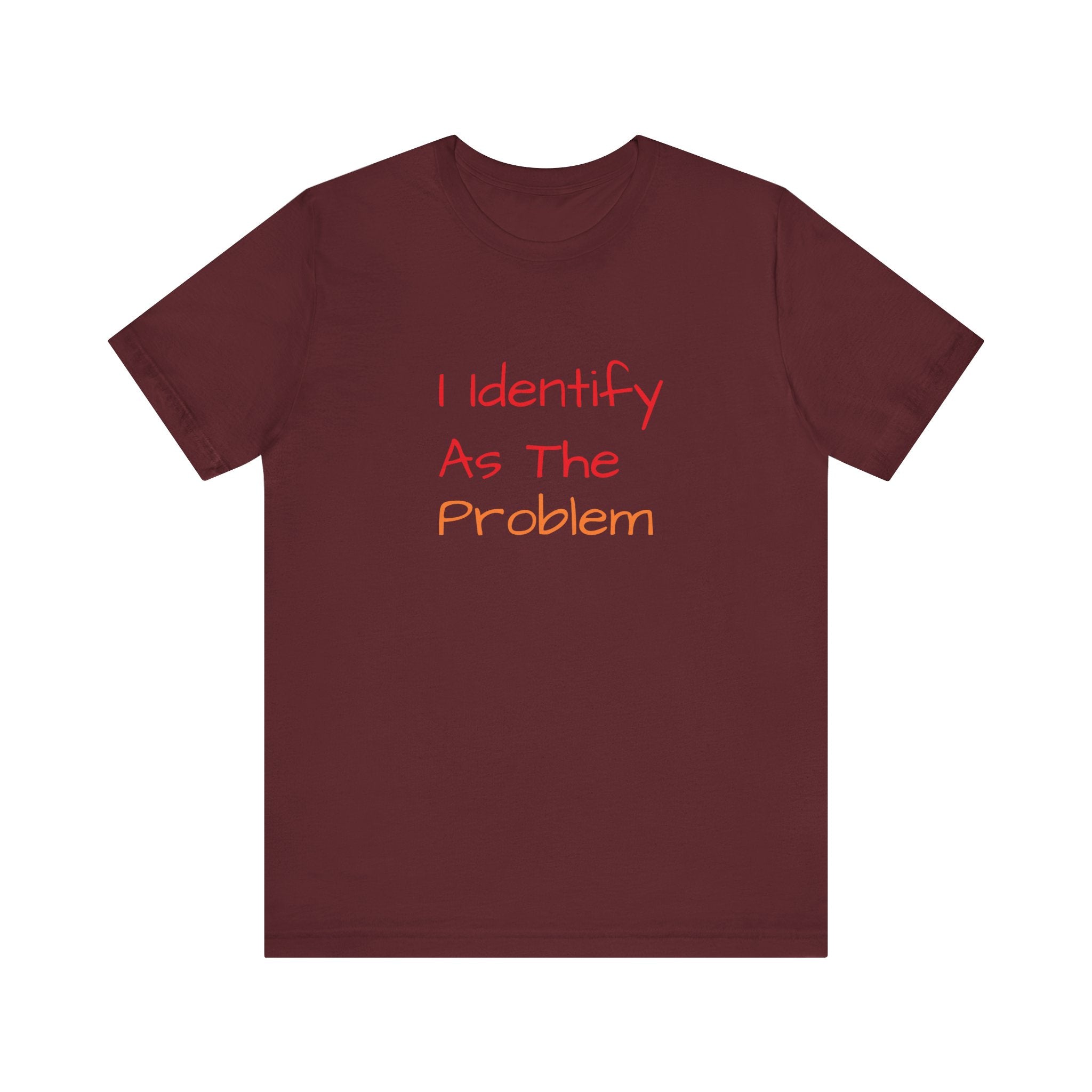 Funny Unisex Jersey Tee - 'I Identify As The Problem'