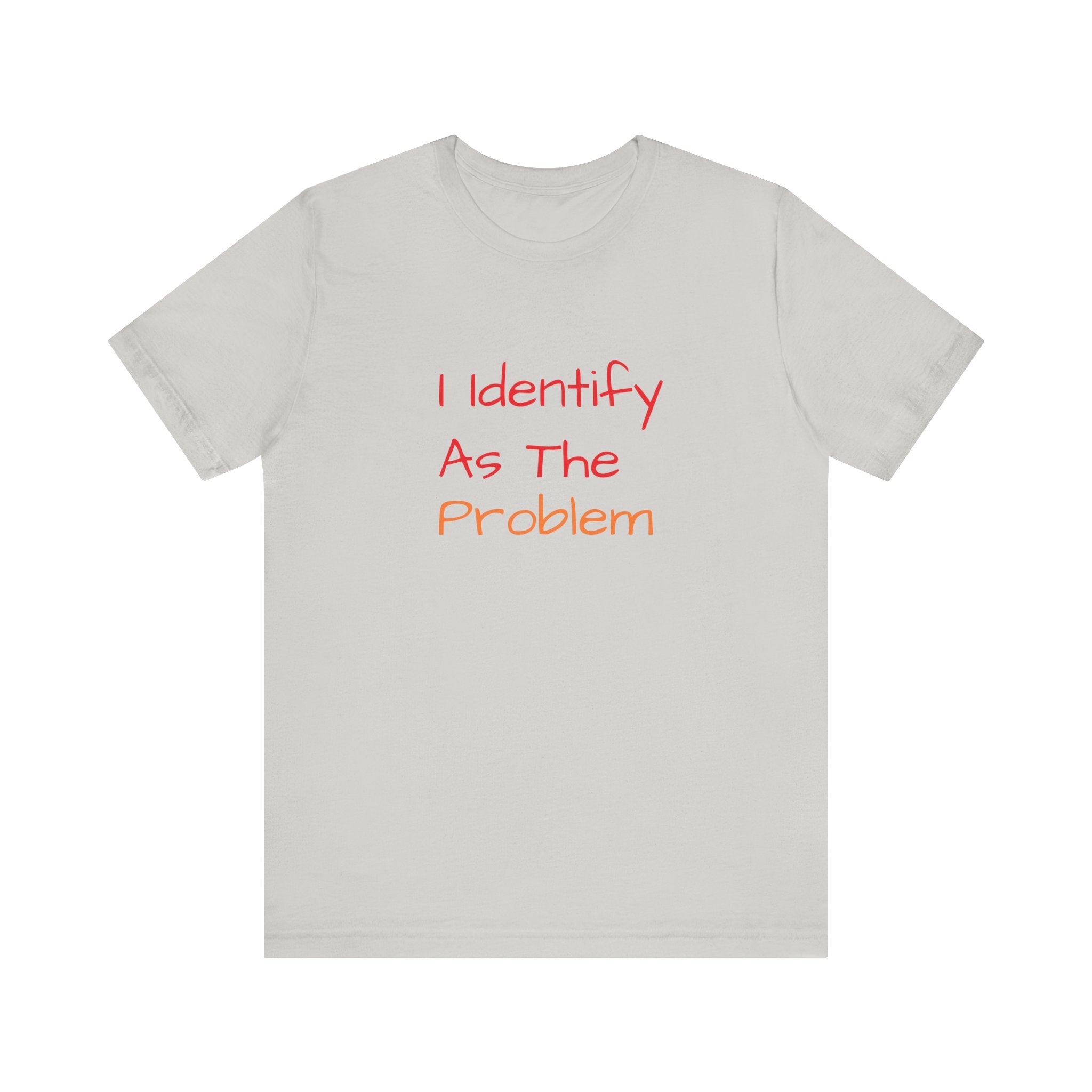 Funny Unisex Jersey Tee - 'I Identify As The Problem'