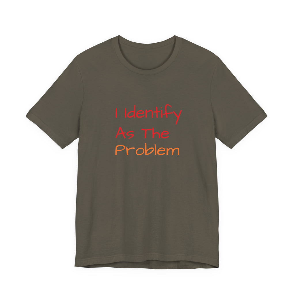Funny Unisex Jersey Tee - 'I Identify As The Problem'