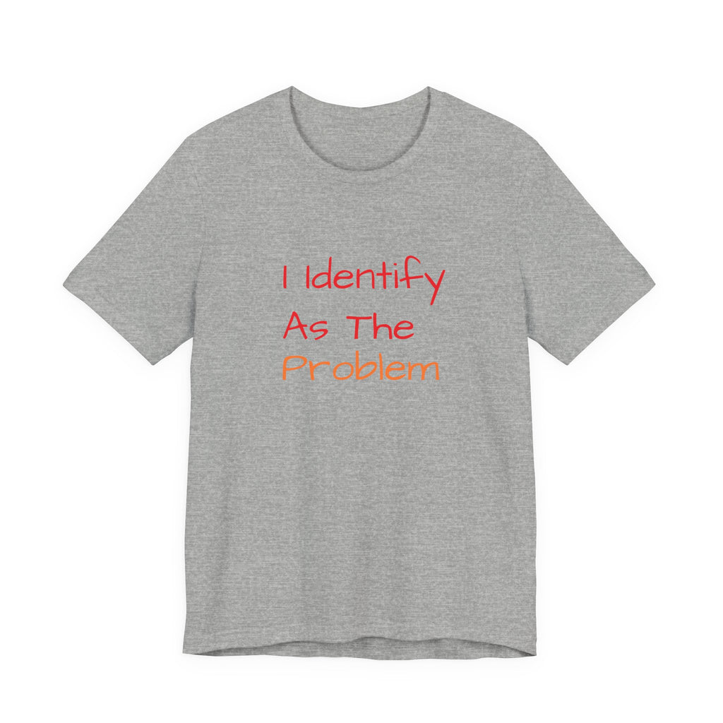 Funny Unisex Jersey Tee - 'I Identify As The Problem'