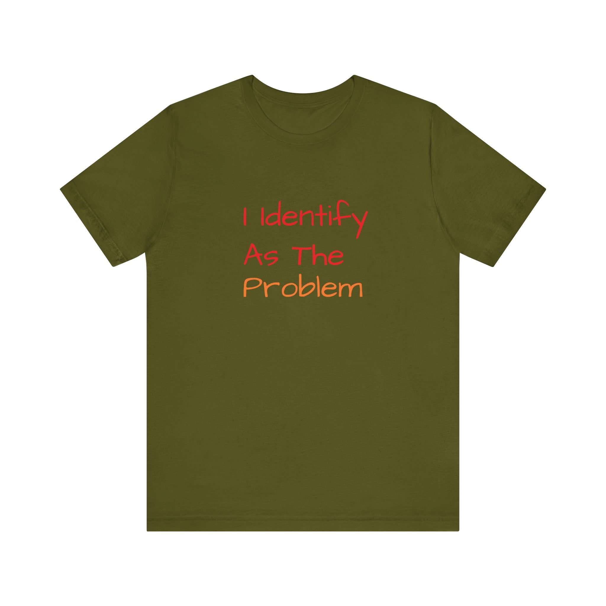 Funny Unisex Jersey Tee - 'I Identify As The Problem'