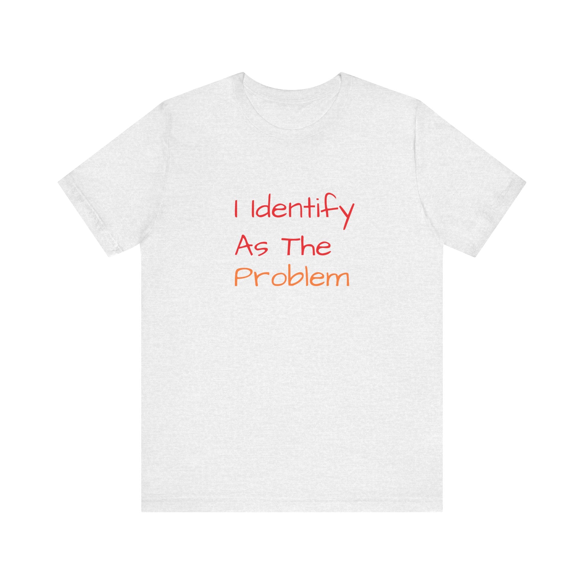 Funny Unisex Jersey Tee - 'I Identify As The Problem'