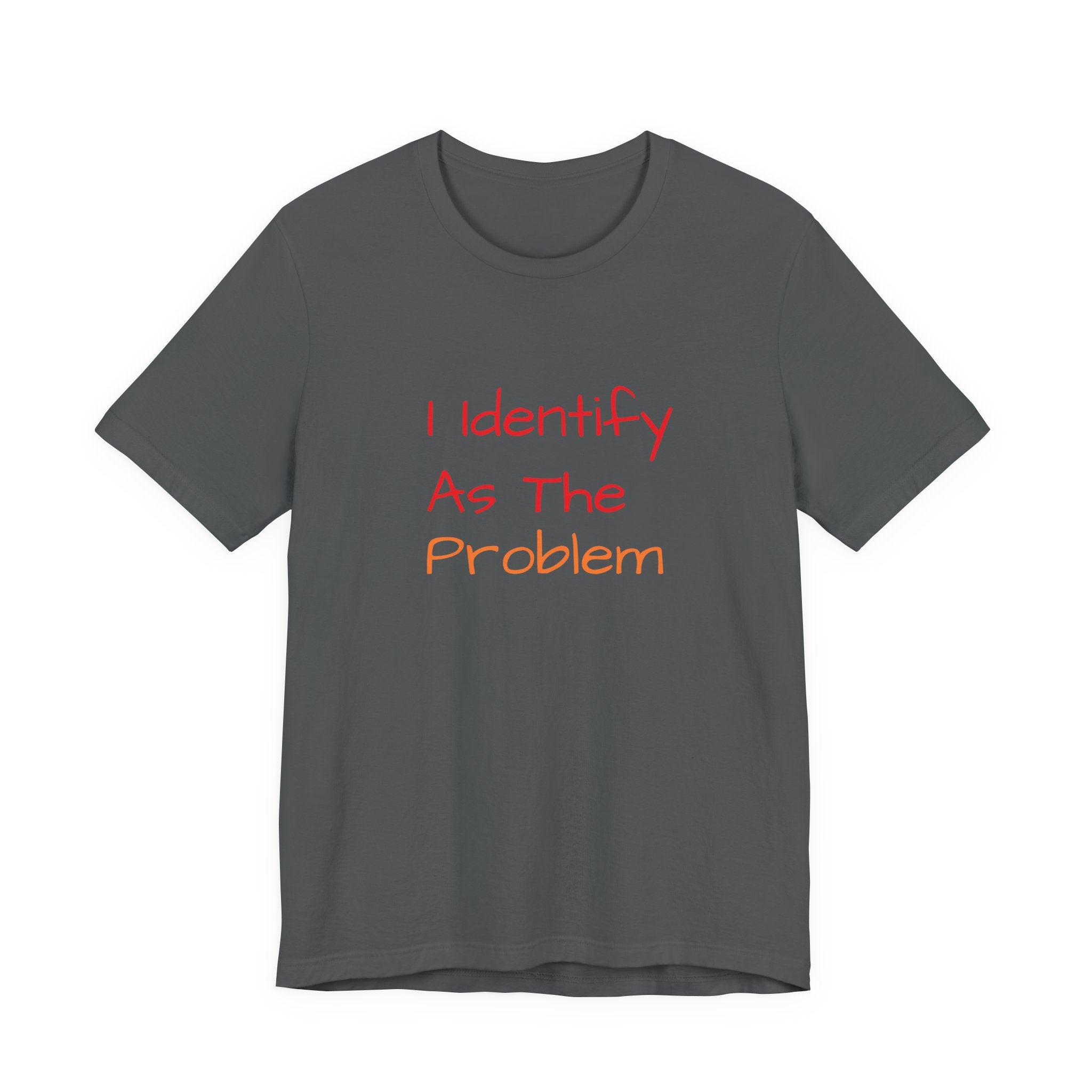 Funny Unisex Jersey Tee - 'I Identify As The Problem'