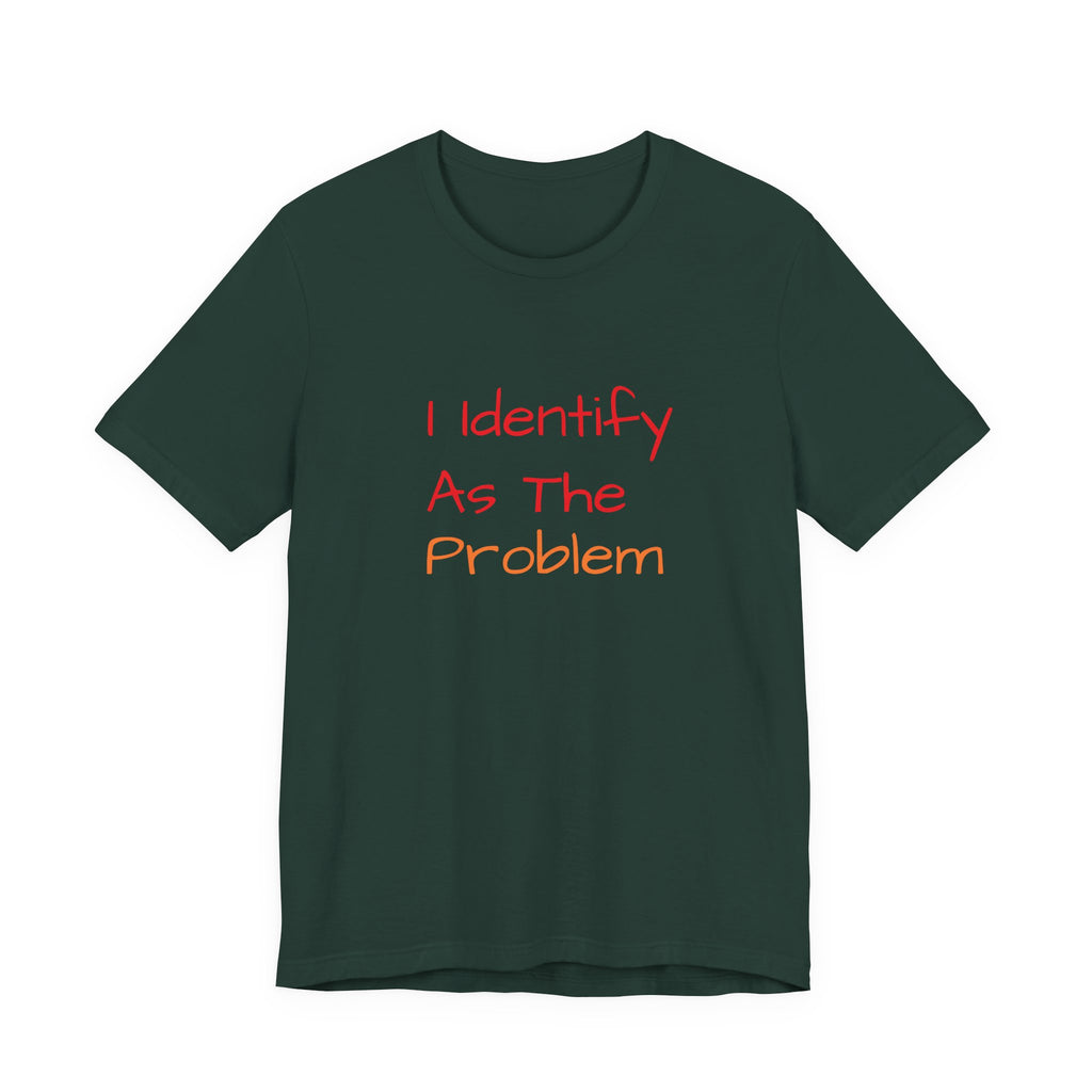 Funny Unisex Jersey Tee - 'I Identify As The Problem'