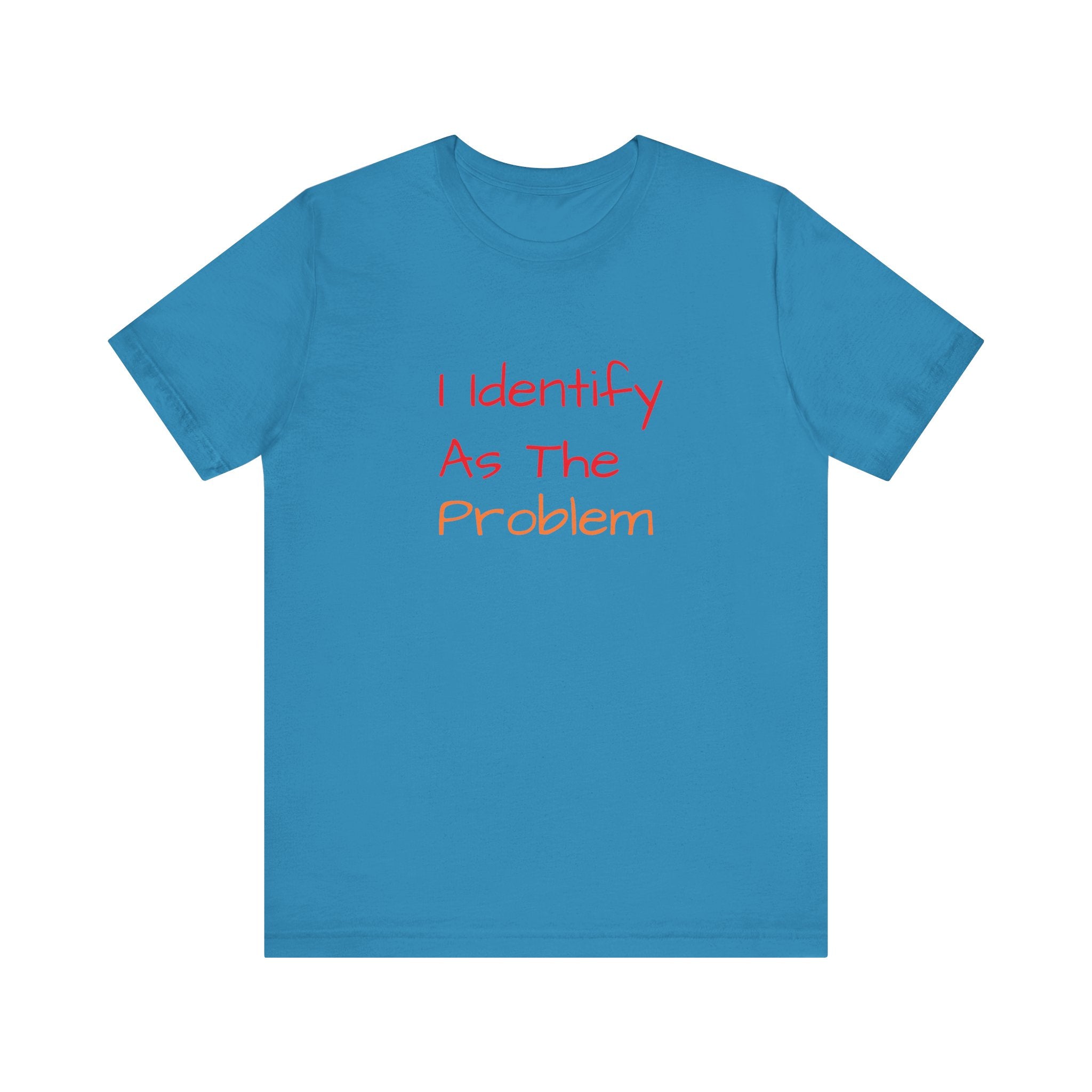 Funny Unisex Jersey Tee - 'I Identify As The Problem'