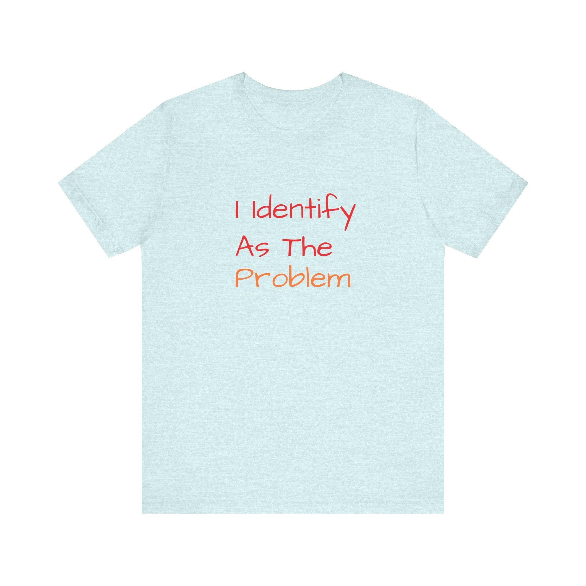 Funny Unisex Jersey Tee - 'I Identify As The Problem'