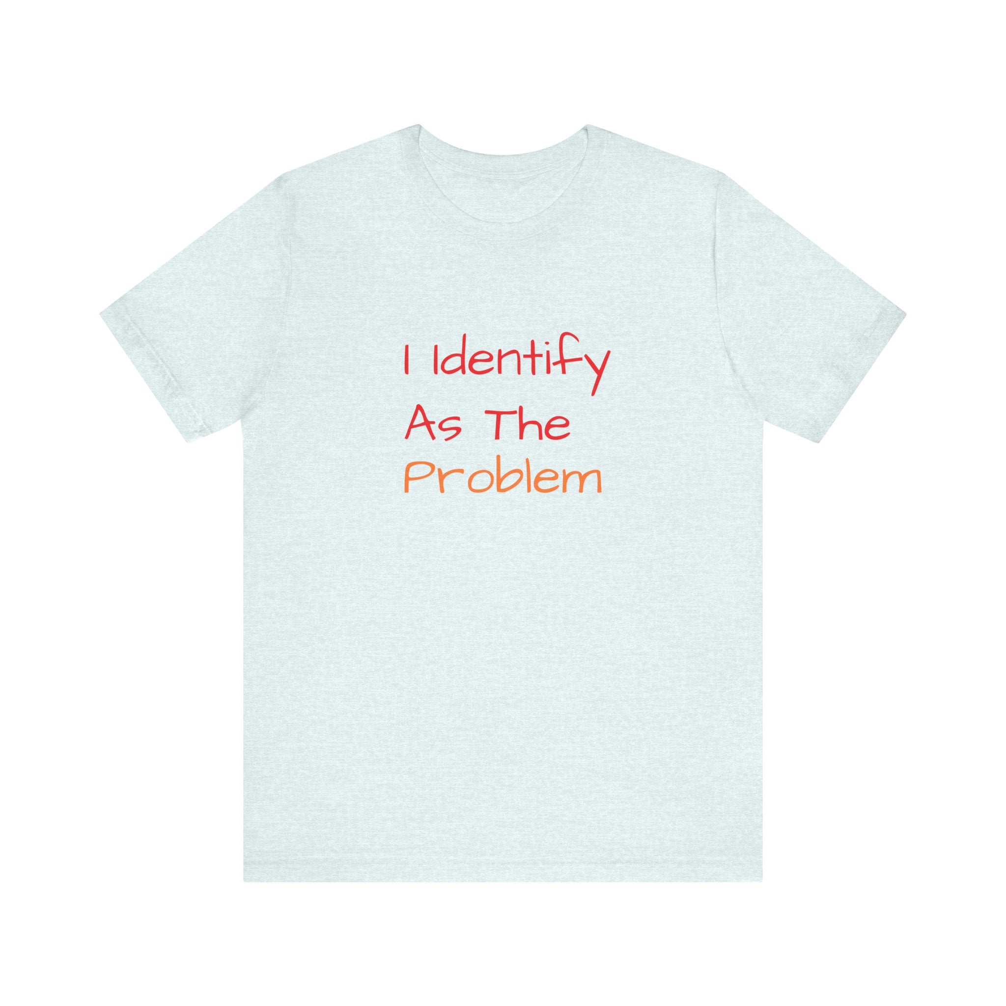 Funny Unisex Jersey Tee - 'I Identify As The Problem'